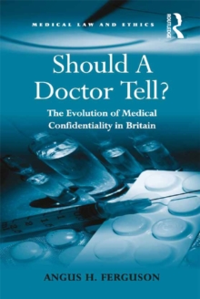 Should A Doctor Tell? : The Evolution of Medical Confidentiality in Britain