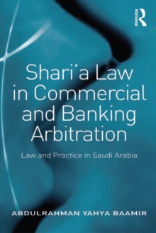 Sharia Law in Commercial and Banking Arbitration : Law and Practice in Saudi Arabia