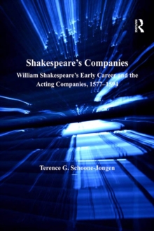 Shakespeare's Companies : William Shakespeare's Early Career and the Acting Companies, 1577-1594