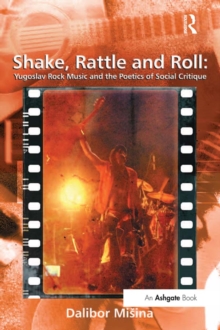 Shake, Rattle and Roll: Yugoslav Rock Music and the Poetics of Social Critique