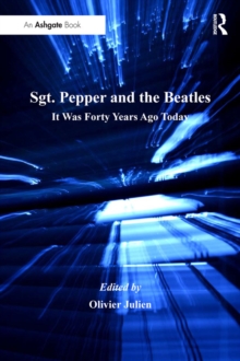 Sgt. Pepper and the Beatles : It Was Forty Years Ago Today