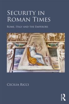 Security in Roman Times : Rome, Italy and the Emperors