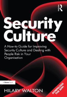 Security Culture : A How-to Guide for Improving Security Culture and Dealing with People Risk in Your Organisation