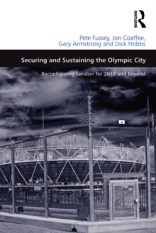 Securing and Sustaining the Olympic City : Reconfiguring London for 2012 and Beyond