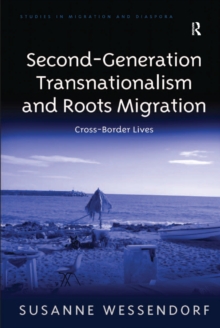 Second-Generation Transnationalism and Roots Migration : Cross-Border Lives