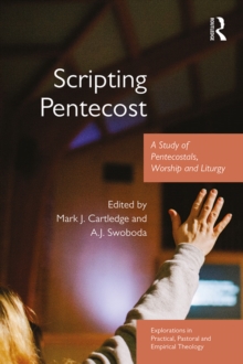 Scripting Pentecost : A Study of Pentecostals, Worship and Liturgy