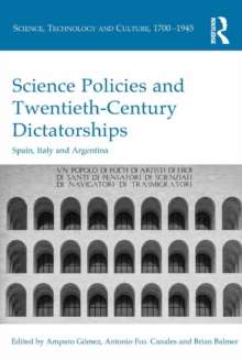 Science Policies and Twentieth-Century Dictatorships : Spain, Italy and Argentina