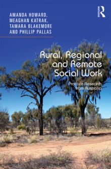 Rural, Regional and Remote Social Work : Practice Research from Australia