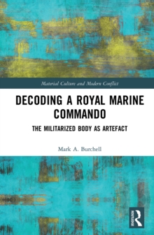 Decoding a Royal Marine Commando : The Militarized Body as Artefact