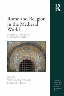 Rome and Religion in the Medieval World : Studies in Honor of Thomas F.X. Noble