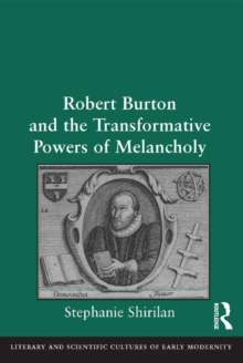 Robert Burton and the Transformative Powers of Melancholy