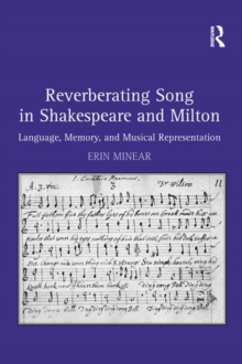 Reverberating Song in Shakespeare and Milton : Language, Memory, and Musical Representation