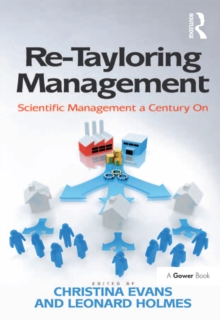 Re-Tayloring Management : Scientific Management a Century On