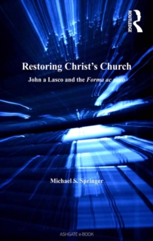 Restoring Christ's Church : John a Lasco and the Forma ac ratio