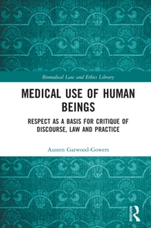 Medical Use of Human Beings : Respect as a Basis for Critique of Discourse, Law and Practice