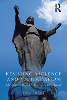 Resisting Violence and Victimisation : Christian Faith and Solidarity in East Timor