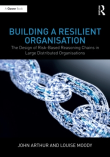 Building a Resilient Organisation : The Design of Risk-Based Reasoning Chains in Large Distributed Systems