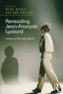 Rereading Jean-Francois Lyotard : Essays on His Later Works