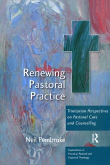 Renewing Pastoral Practice : Trinitarian Perspectives on Pastoral Care and Counselling