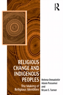 Religious Change and Indigenous Peoples : The Making of Religious Identities