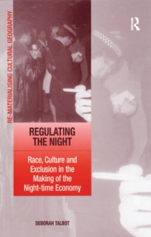 Regulating the Night : Race, Culture and Exclusion in the Making of the Night-time Economy