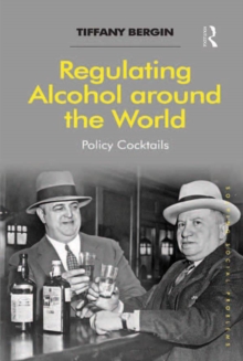 Regulating Alcohol around the World : Policy Cocktails