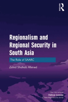 Regionalism and Regional Security in South Asia : The Role of SAARC