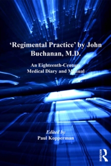 'Regimental Practice' by John Buchanan, M.D. : An Eighteenth-Century Medical Diary and Manual