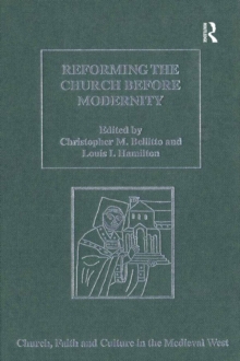 Reforming the Church before Modernity : Patterns, Problems and Approaches