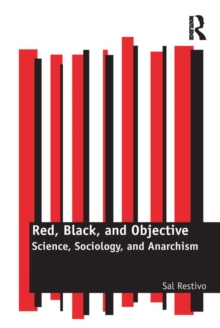 Red, Black, and Objective : Science, Sociology, and Anarchism