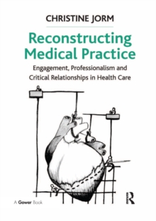 Reconstructing Medical Practice : Engagement, Professionalism and Critical Relationships in Health Care