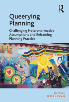 Queerying Planning : Challenging Heteronormative Assumptions and Reframing Planning Practice