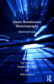 Queer Renaissance Historiography : Backward Gaze