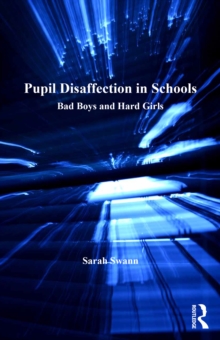 Pupil Disaffection in Schools : Bad Boys and Hard Girls