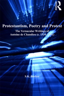 Protestantism, Poetry and Protest : The Vernacular Writings of Antoine de Chandieu (c. 1534-1591)