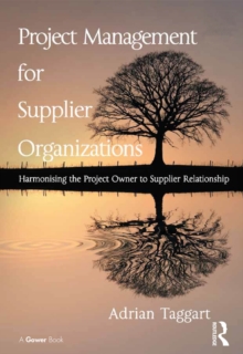 Project Management for Supplier Organizations : Harmonising the Project Owner to Supplier Relationship