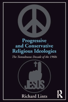 Progressive and Conservative Religious Ideologies : The Tumultuous Decade of the 1960s