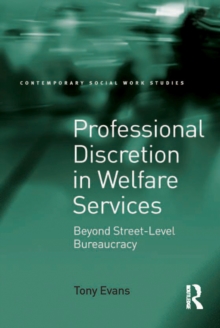 Professional Discretion in Welfare Services : Beyond Street-Level Bureaucracy