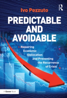 Predictable and Avoidable : Repairing Economic Dislocation and Preventing the Recurrence of Crisis