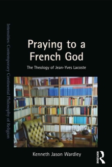 Praying to a French God : The Theology of Jean-Yves Lacoste