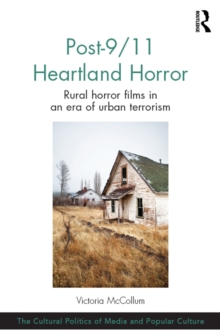 Post-9/11 Heartland Horror : Rural horror films in an era of urban terrorism