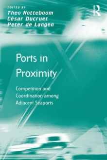 Ports in Proximity : Competition and Coordination among Adjacent Seaports