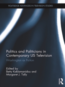 Politics and Politicians in Contemporary US Television : Washington as Fiction