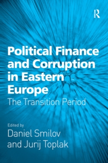 Political Finance and Corruption in Eastern Europe : The Transition Period