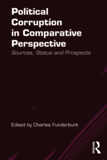 Political Corruption in Comparative Perspective : Sources, Status and Prospects