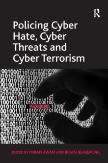 Policing Cyber Hate, Cyber Threats and Cyber Terrorism