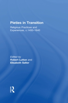 Pieties in Transition : Religious Practices and Experiences, c.1400-1640