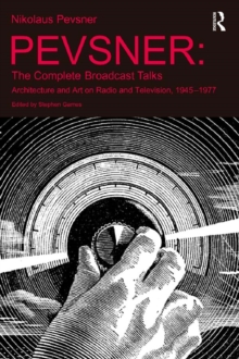 Pevsner: The Complete Broadcast Talks : Architecture and Art on Radio and Television, 1945-1977