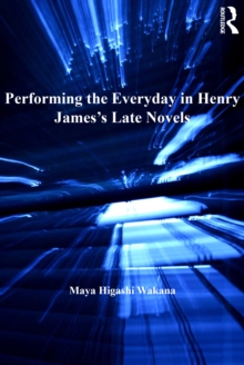 Performing the Everyday in Henry James's Late Novels