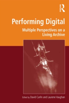 Performing Digital : Multiple Perspectives on a Living Archive